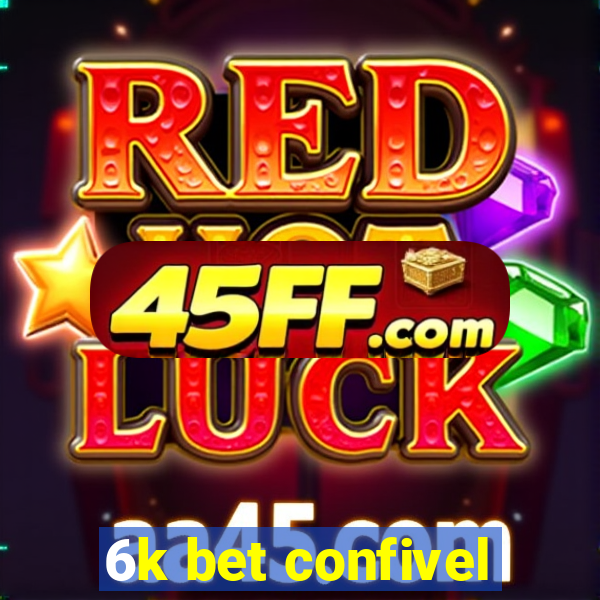 6k bet confivel